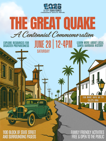 The Great Quake: A centennial Commemoration Saturday, June 28, noon to 4 p.m. 1100 block of State Street and surrounding Paseos. EQ25.org.
