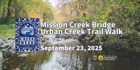 Santa Barbara creek with overlay text "Mission Creek Bridge Urban Creek Trail Walk September 23, 2025" 