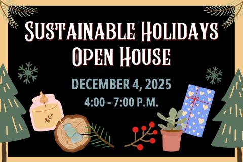 Graphic featuring illustrations of holiday items and text "Sustainable Holidays Open House, December 4, 2025, 4:00 - 7:00pm"