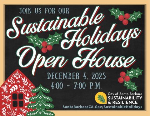 Sustainable Holidays Open House, Thursday December 4, 801 Garden St. SantaBarbaraCA.gov/SustainableHolidays. (805) 564 5631. 